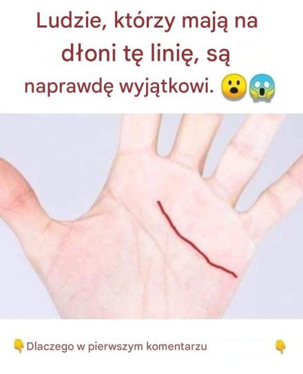 Ludzie, którzy mają na dłoni tę linię, są naprawdę wyjątkowi.