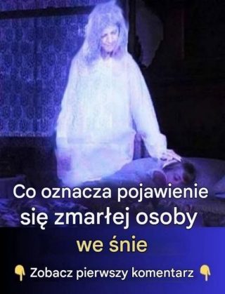 Pojawienie się we śnie zmarłej osoby oznacza coś ważnego.