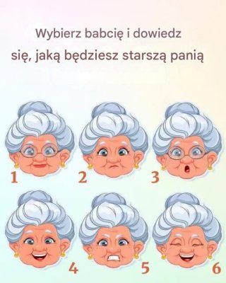Wybierz babcię i dowiedz się, jaką będziesz starszą panią