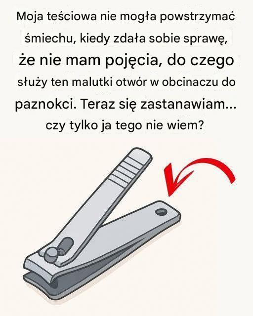 „Mały okrągły otwór” w obcinaczu do paznokci ma szczególne i potężne zastosowanie!!