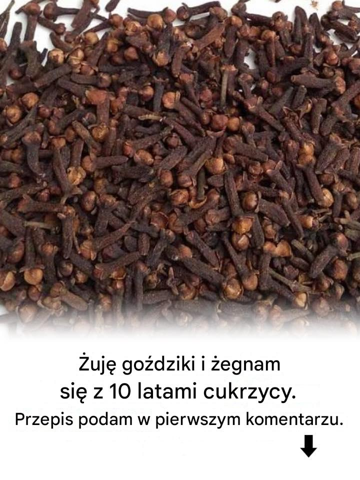 Żuję goździki i żegnam się z 10 latami cukrzycy. Dam ci przepis